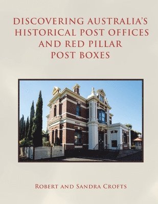 Robert Crofts, Sandra Crofts - Discovering Australia's Historical Post Offices and Red Pillar Post Boxes, Häftad