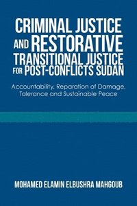 bokomslag Criminal Justice and Restorative Transitional Justice for Post-Conflicts Sudan