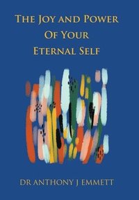 bokomslag The Joy and Power of Your Eternal Self