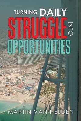 Martin Van Helden - Turning Daily Struggle into Opportunities, Häftad. Tillgänglighet: Lägg i varukorg
