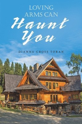 Dianna Cross Toran - Loving Arms Can Haunt You, Häftad