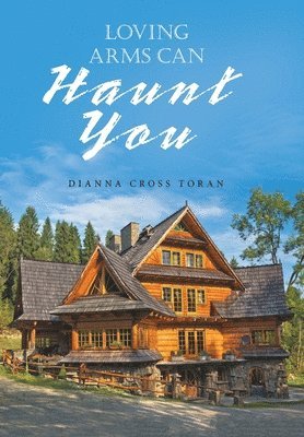 Dianna Cross Toran - Loving Arms Can Haunt You, Inbunden