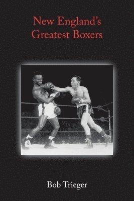 Bob Trieger - New England's Greatest Boxers, Häftad