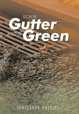 Shaquana Gaskins - From the Gutter to the Green, Inbunden