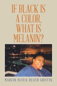 bokomslag If Black Is a Color, What Is Melanin?