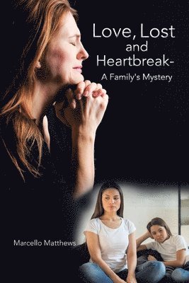 bokomslag Love, Lost and Heartbreak- a Family's Mystery