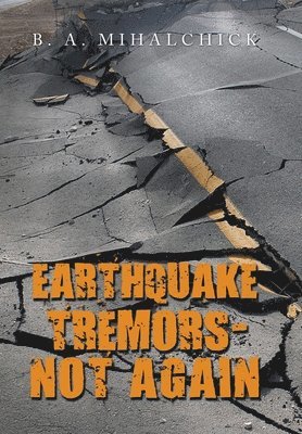 B A Mihalchick, B. A. Mihalchick - Earthquake Tremors - Not Again, Inbunden