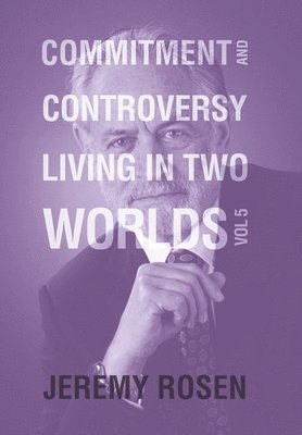 Jeremy Rosen - Commitment and Controversy Living in Two Worlds, Inbunden