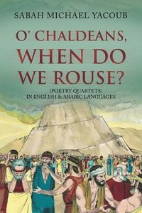 bokomslag O' Chaldeans, When Do We Rouse?