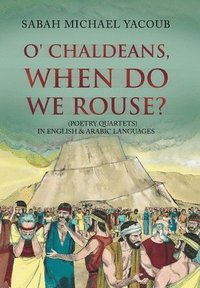 bokomslag O' Chaldeans, When Do We Rouse?