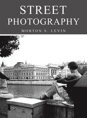 Morton S Levin, Morton S. Levin - Street Photography, Inbunden
