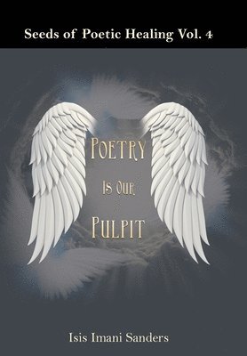 Isis Imani Sanders - Seeds of Poetic Healing Vol. 4, Inbunden