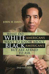 bokomslag What Do White Americans Want to Know About Black Americans but Are Afraid to Ask