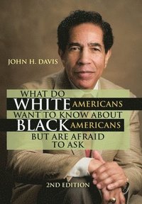 bokomslag What Do White Americans Want to Know About Black Americans but Are Afraid to Ask