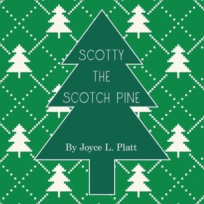 Joyce L Platt, Joyce L. Platt - Scotty the Scotch Pine, Häftad