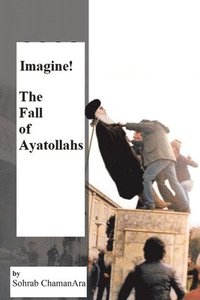 bokomslag Imagine! the Fall of Ayatollahs