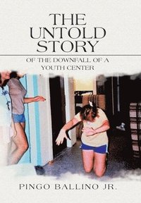 bokomslag The Untold Story of the Downfall of A Youth Center