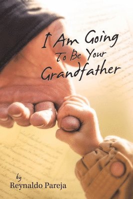 Reynaldo Pareja - I Am Going to Be Your Grandfather, Häftad