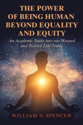 William N Spencer, William N. Spencer - Power of Being Human Beyond Equality and Equity, Häftad