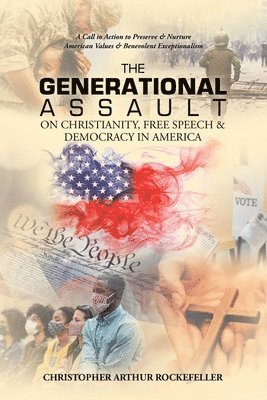 bokomslag The Generational Assault on Christianity, Free Speech & Democracy in America