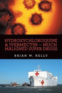 bokomslag Hydroxychloroquine & Ivermectin -- Much Maligned Super Drugs