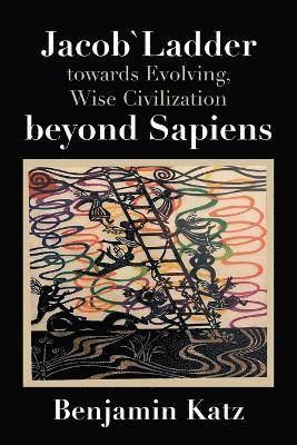 Benjamin Katz - Jacob` Ladder Towards Evolving, Wise Civilization Beyond Sapiens, Häftad