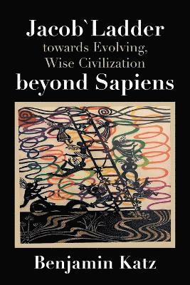 Jacob` Ladder Towards Evolving, Wise Civilization Beyond Sapiens 1