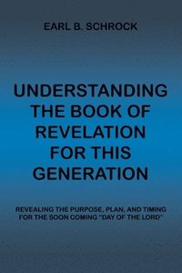 bokomslag Understanding the Book of Revelation for This Generation