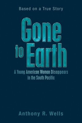 bokomslag Gone to Earth a Young American Woman Disappears in the South Pacific