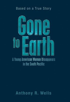 bokomslag Gone to Earth a Young American Woman Disappears in the South Pacific