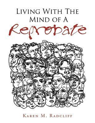 Karen M Radcliff, Karen M. Radcliff - Living with the Mind of a Reprobate, Häftad