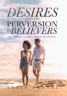 Toyin Akanni - Desires and Its Perversion in Believers, Inbunden