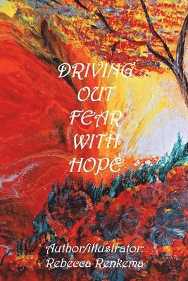 Rebecca Renkema - Driving out Fear with Hope, Häftad