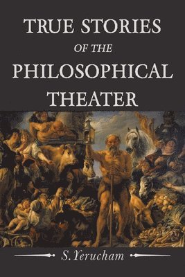 S Yerucham, S. Yerucham - True Stories of the Philosophical Theater, Häftad