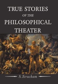 bokomslag True Stories of the Philosophical Theater