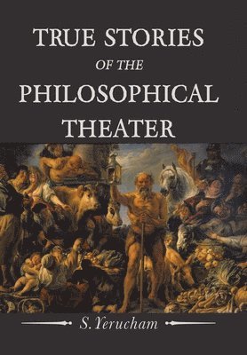 bokomslag True Stories of the Philosophical Theater