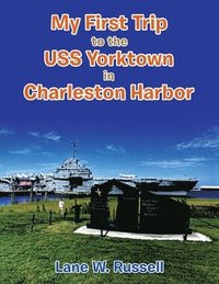 bokomslag My First Trip to the Uss Yorktown in Charleston Harbor