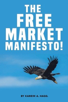 Kareim A Haqq, Kareim A. Haqq, Kareim A. Haqq. - Free Market Manifesto!, Häftad