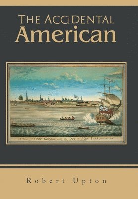 Robert Upton - Accidental American, Inbunden