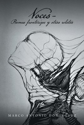 Marco Antonio Domínguez - Voces - Poemas Fronterizos Y Otros Relatos, Häftad