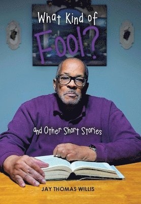 Jay Thomas Willis - What Kind of Fool? and Other Short Stories, Inbunden