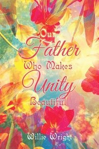 bokomslag Our Father Who Makes Unity Beautiful