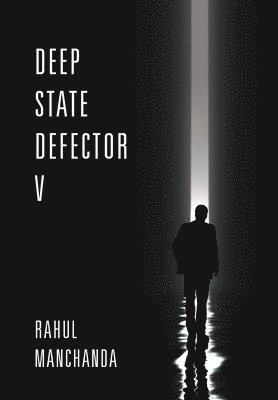 Rahul Manchanda - Deep State Defector V, Inbunden