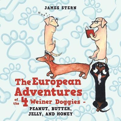 The European Adventures of the 4 Weiner Doggies - Peanut, Butter, Jelly, and Honey 1