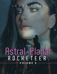 bokomslag The Astral-Planar Rocketeer. Volume 2.