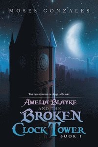 bokomslag Amelia Blayke and the Broken Clock Tower