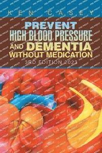 bokomslag Prevent High Blood Pressure and Dementia Without Medication