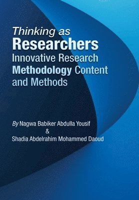 Nagwa Babiker Abdulla Yousif, Shadia Abdelrahim Mohammed Daoud - Thinking as Researchers Innovative Research Methodology Content and Methods, Inbunden