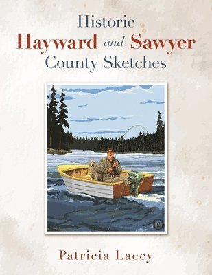 Historic Hayward and Sawyer County Sketches 1