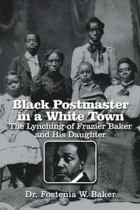 bokomslag Black Postmaster in a White Town the Lynching of Frazier Baker and His Daughter